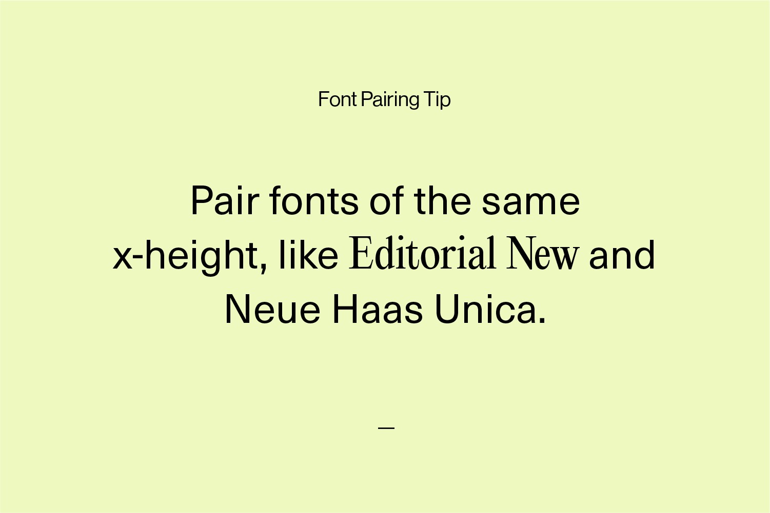 Font pairing advice that reads: Pair fonts of the same x-height, like Editorial New and Neue Haas Unica.